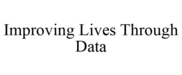 IMPROVING LIVES THROUGH DATA trademark