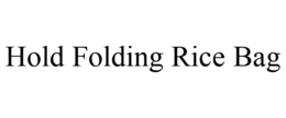 HOLD FOLDING RICE BAG trademark