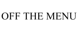 OFF THE MENU trademark