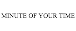 MINUTE OF YOUR TIME trademark