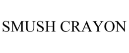 SMUSH CRAYON trademark