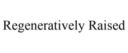 REGENERATIVELY RAISED trademark