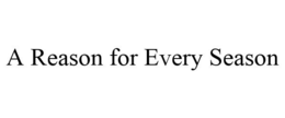 A REASON FOR EVERY SEASON trademark