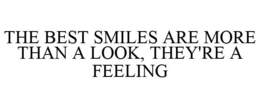 THE BEST SMILES ARE MORE THAN A LOOK, THEY'RE A FEELING trademark