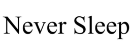 NEVER SLEEP trademark