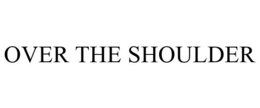OVER THE SHOULDER trademark