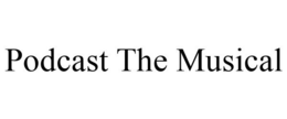 PODCAST THE MUSICAL trademark