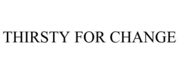THIRSTY FOR CHANGE trademark