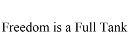 FREEDOM IS A FULL TANK trademark