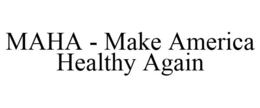 MAHA - MAKE AMERICA HEALTHY AGAIN trademark
