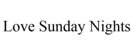 LOVE SUNDAY NIGHTS trademark