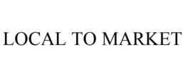 LOCAL TO MARKET trademark