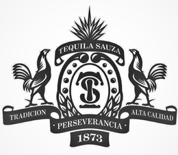 TS TEQUILA SAUZA TRADICION ALTA CALIDAD PERSEVERANCIA 1873 trademark