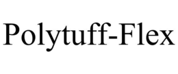 POLYTUFF-FLEX trademark