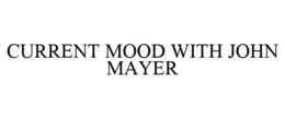 CURRENT MOOD WITH JOHN MAYER trademark