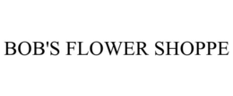 BOB'S FLOWER SHOPPE trademark