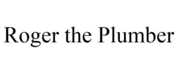 ROGER THE PLUMBER trademark