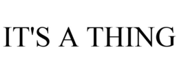 IT'S A THING trademark