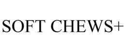 SOFT CHEWS+ trademark