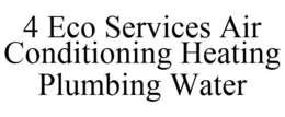 4 ECO SERVICES AIR CONDITIONING HEATING PLUMBING WATER trademark