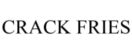 CRACK FRIES trademark