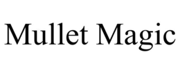 MULLET MAGIC trademark