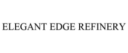 ELEGANT EDGE REFINERY trademark