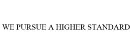 WE PURSUE A HIGHER STANDARD trademark