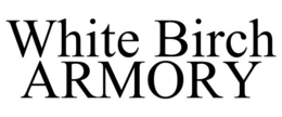 WHITE BIRCH ARMORY trademark
