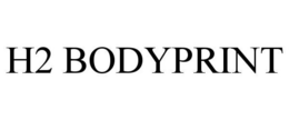 H2 BODYPRINT trademark