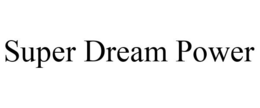 SUPER DREAM POWER trademark
