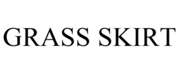 GRASS SKIRT trademark