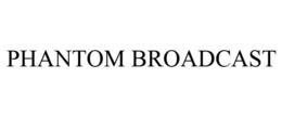 PHANTOM BROADCAST trademark
