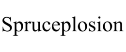 SPRUCEPLOSION trademark