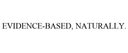 EVIDENCE-BASED, NATURALLY. trademark