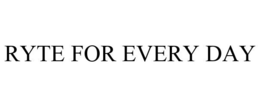 RYTE FOR EVERY DAY trademark