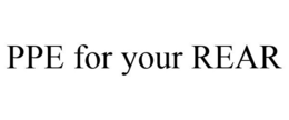 PPE FOR YOUR REAR trademark