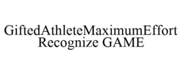 GIFTEDATHLETEMAXIMUMEFFORT RECOGNIZE GAME trademark
