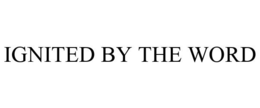 IGNITED BY THE WORD trademark