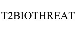 T2BIOTHREAT trademark