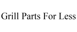 GRILL PARTS FOR LESS trademark