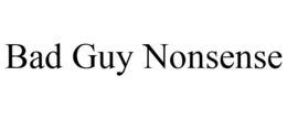 BAD GUY NONSENSE trademark