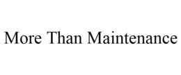 MORE THAN MAINTENANCE trademark