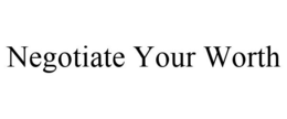 NEGOTIATE YOUR WORTH trademark