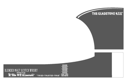BLENDED MALT SCOTCH WHISKY INSPIRED BY THE RT. HON. W.E. GLADSTONE "NOT A DROP OF MY BLOOD IS NOT SCOTTISH" W.E. GLADSTONE 1868 1880 1886 1892 FOUR TIMES PRIME MINISTER "TRIED-TRUSTED-TRUE" THE GLADSTONE AXE WEG trademark