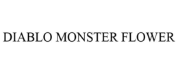 DIABLO MONSTER FLOWER trademark
