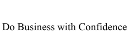 DO BUSINESS WITH CONFIDENCE trademark
