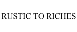 RUSTIC TO RICHES trademark