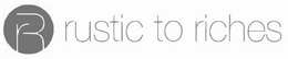 R RUSTIC TO RICHES trademark