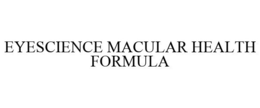EYESCIENCE MACULAR HEALTH FORMULA trademark